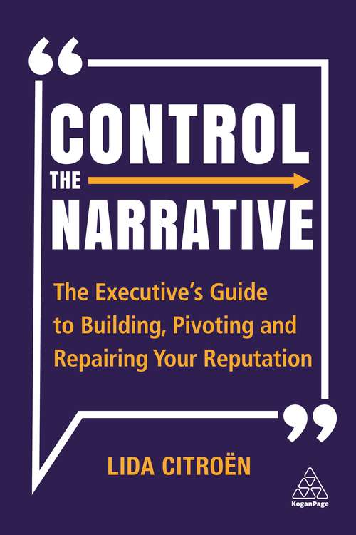 Book cover of Control the Narrative: The Executive's Guide to Building, Pivoting and Repairing Your Reputation