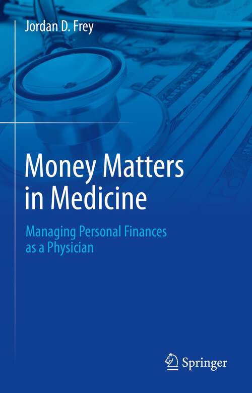 Book cover of Money Matters in Medicine: Managing Personal Finances as a Physician (1st ed. 2023)