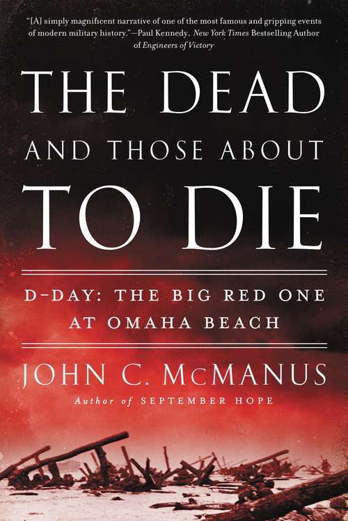 Book cover of The Dead and Those About to Die: D-Day: The Big Red One at Omaha Beach