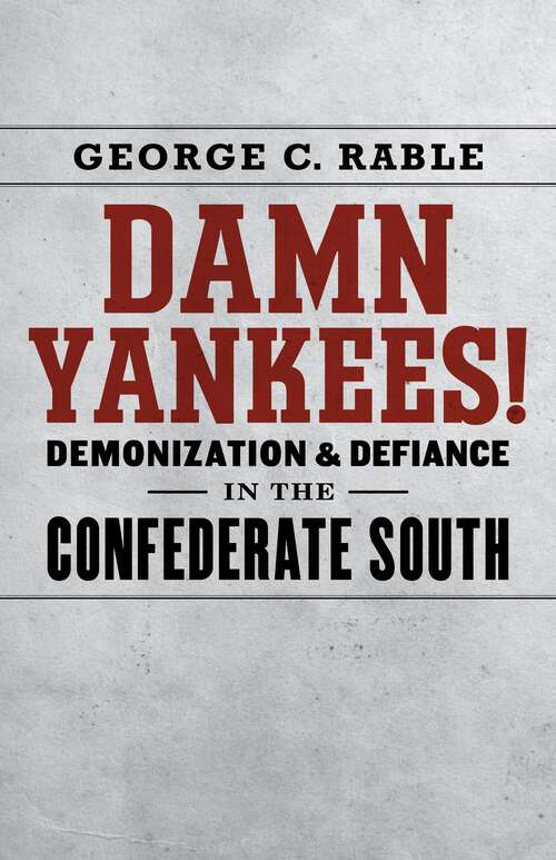 Book cover of Damn Yankees!: Demonization and Defiance in the Confederate South (Walter Lynwood Fleming Lectures in Southern History)