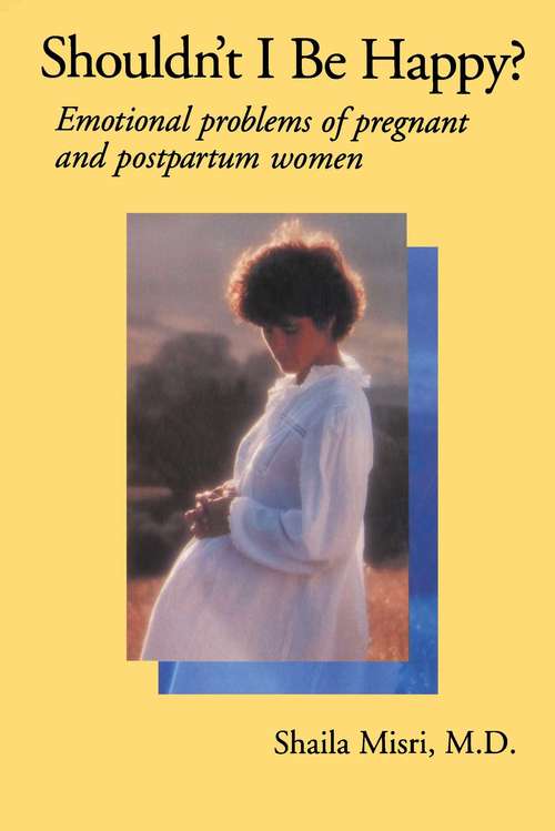 Book cover of Shouldn't I Be Happy?: Emotional Problems of Pregnant and Postpartum Women