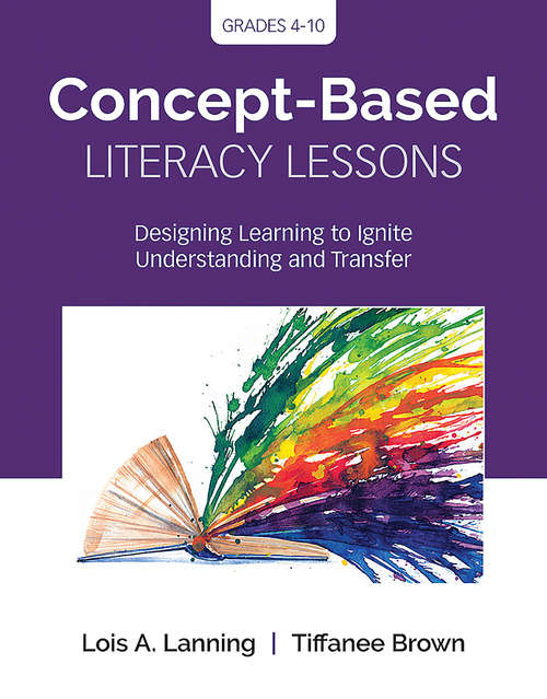 Concept-Based Literacy Lessons: Designing Learning to Ignite Understanding and Transfer, Grades 4-10 (Corwin Teaching Essentials)