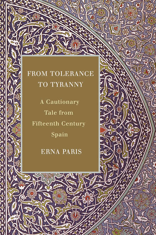 Book cover of From Tolerance to Tyranny: A Cautionary Tale from Fifteenth-Century Spain