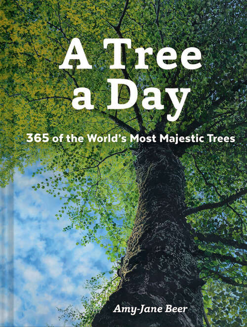 Book cover of A Tree a Day: 365 of the World’s Most Majestic Trees