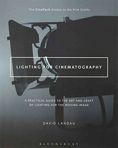Book cover of Lighting for Cinematography: A Practical Guide to the Art and Craft of Lighting for the Moving Image (The CineTech Guides to the Film Crafts)