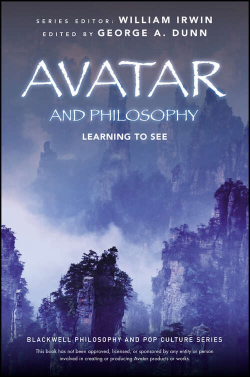 Avatar and Philosophy: Learning to See (The Blackwell Philosophy and Pop Culture Series)