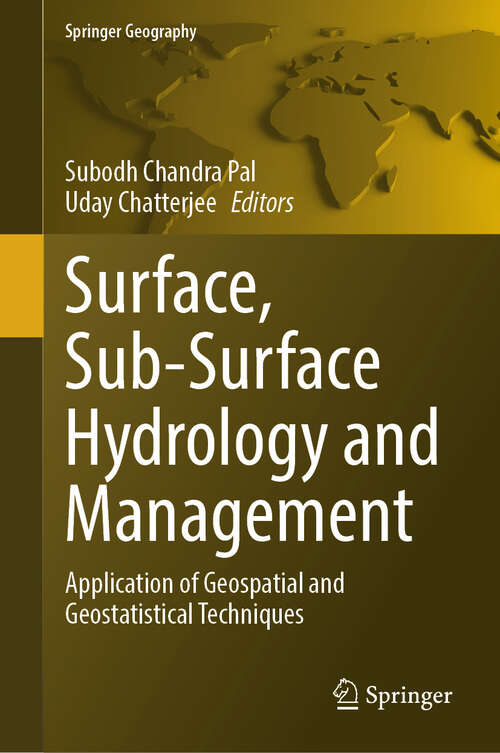 Book cover of Surface, Sub-Surface Hydrology and Management: Application of Geospatial and Geostatistical Techniques (Springer Geography)
