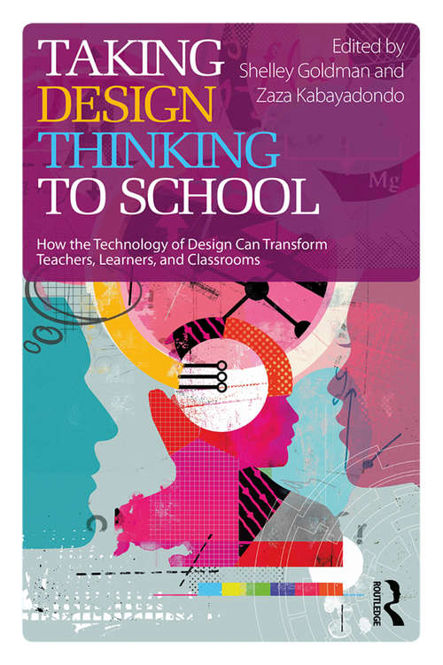 Book cover of Taking Design Thinking to School: How the Technology of Design Can Transform Teachers, Learners, and Classrooms