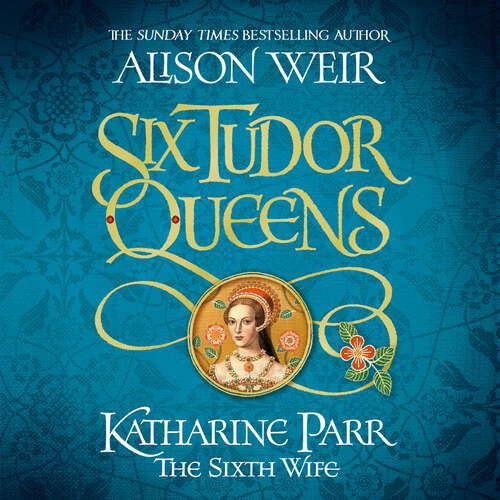 Book cover of Six Tudor Queens: Katharine Parr, The Sixth Wife: Six Tudor Queens 6 (Six Tudor Queens #6)