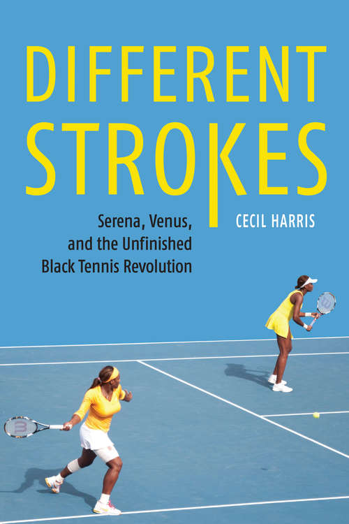 Book cover of Different Strokes: Serena, Venus, and the Unfinished Black Tennis Revolution