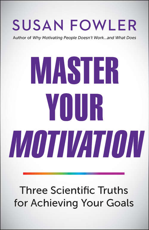 Book cover of Master Your Motivation: Three Scientific Truths for Achieving Your Goals