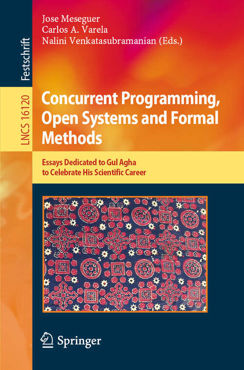 Book cover of Concurrent Programming, Open Systems and Formal Methods: Essays Dedicated to Gul Agha to Celebrate His Scientific Career (Lecture Notes in Computer Science #16120)