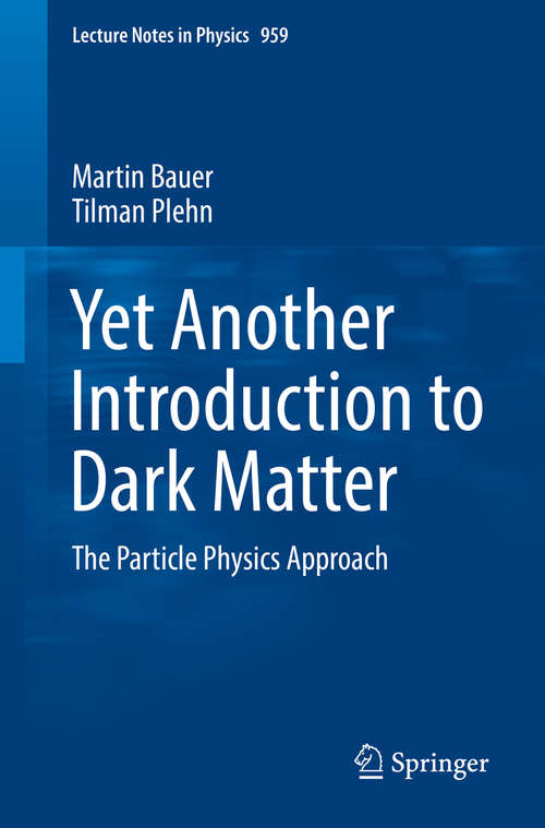 Book cover of Yet Another Introduction to Dark Matter: The Particle Physics Approach (1st ed. 2019) (Lecture Notes in Physics #959)