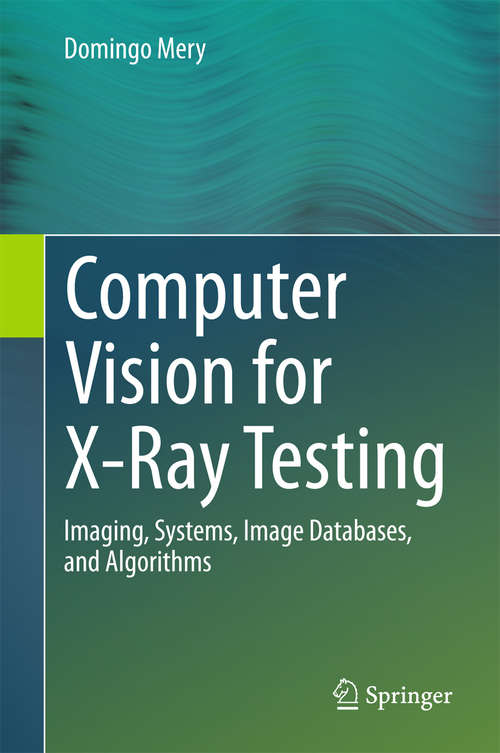 Book cover of Computer Vision for X-Ray Testing: Imaging, Systems, Image Databases, and Algorithms