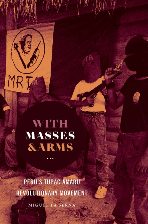 Book cover of With Masses and Arms: Peru's Tupac Amaru Revolutionary Movement (H. Eugene and Lillian Youngs Lehman Series)