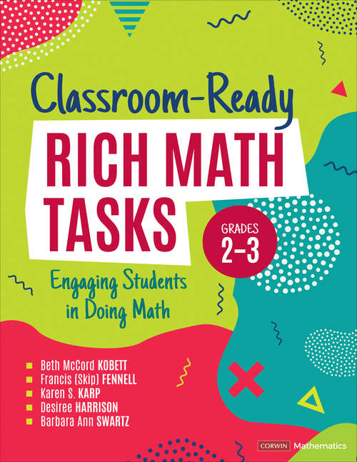 Classroom-Ready Rich Math Tasks, Grades 2-3: Engaging Students in Doing Math (Corwin Mathematics Series)