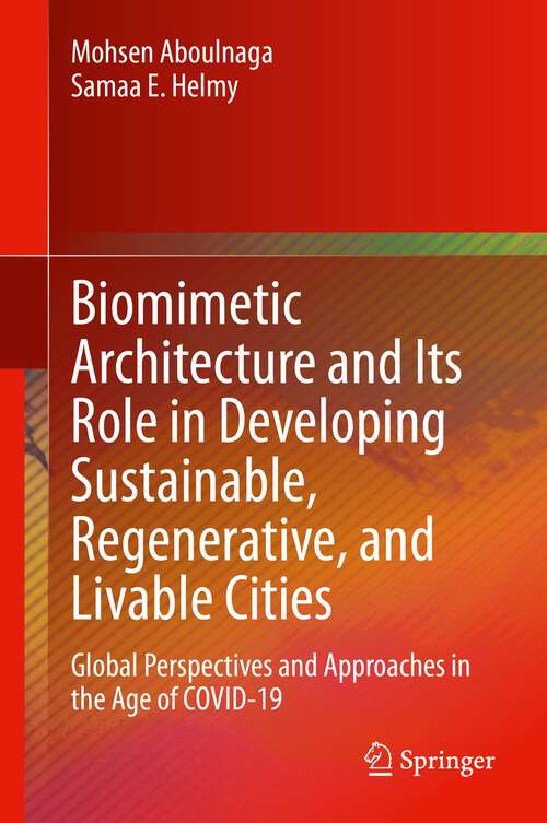 Book cover of Biomimetic Architecture and Its Role in Developing Sustainable, Regenerative, and Livable Cities: Global Perspectives and Approaches in the Age of COVID-19 (1st ed. 2022)