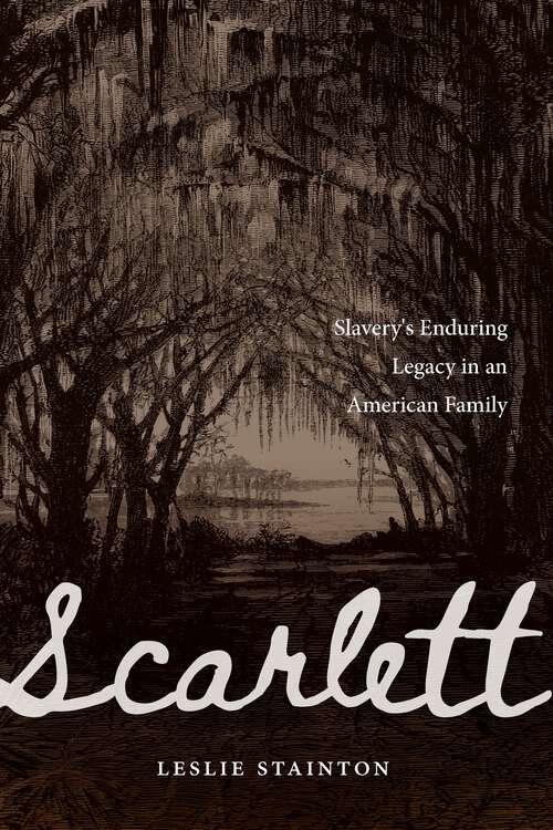 Book cover of Scarlett: Slavery's Enduring Legacy in an American Family