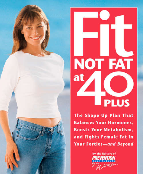 Book cover of Fit Not Fat at 40-Plus: The Shape-Up Plan that Balances Your Hormones, Boosts Your Metabolism, and Fight s Female Fat in Your Forties-- and Beyond