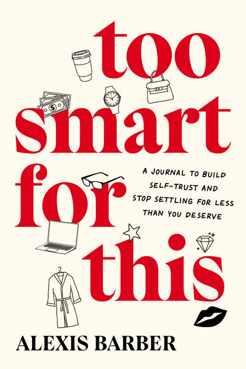 Book cover of Too Smart for This: A Journal to Build Self-Trust and Stop Settling for Less Than You Deserve