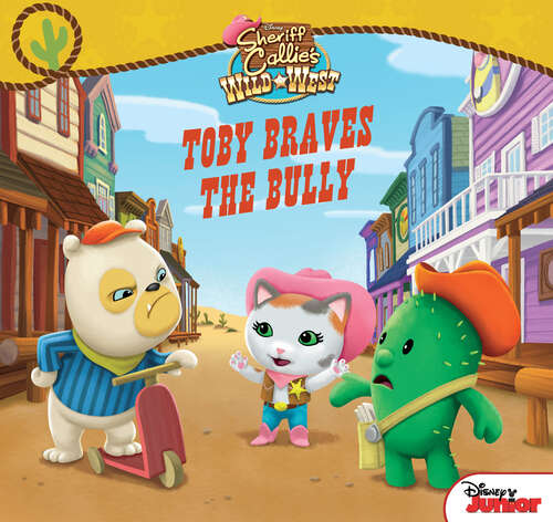 Book cover of Sheriff Callie's Wild West: Toby Braves the Bully