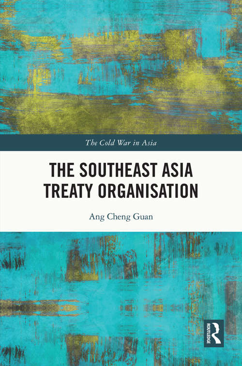 The Southeast Asia Treaty Organisation (The Cold War in Asia)