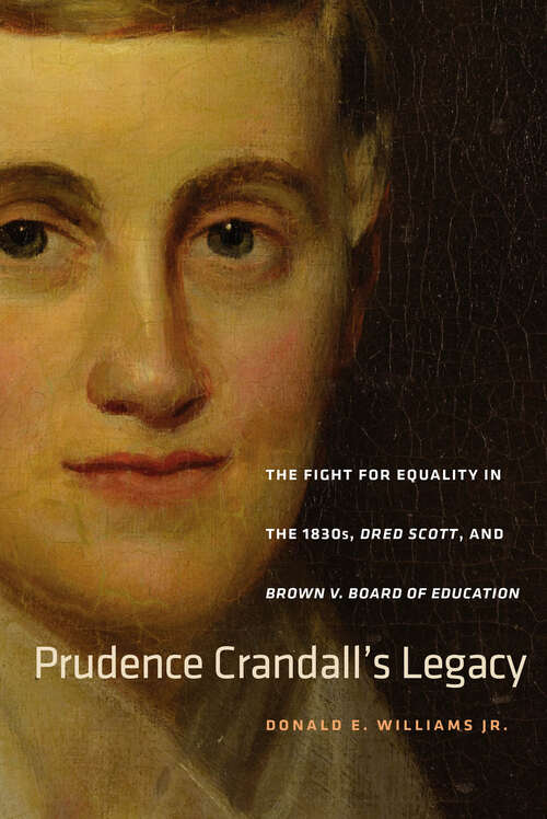 Book cover of Prudence Crandall's Legacy: The Fight for Equality in the 1830s, Dred Scott, and Brown v. Board of Education (The Driftless Connecticut Series)