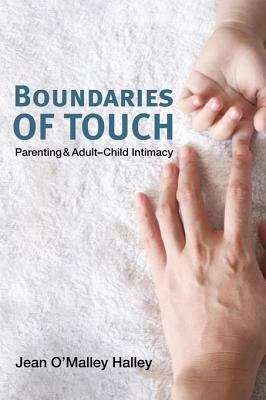 Boundaries of Touch: Parenting and Adult-Child Intimacy