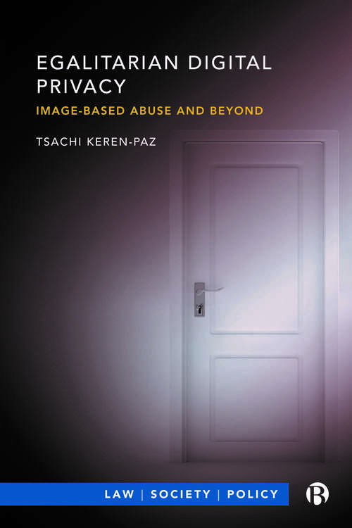 Book cover of Egalitarian Digital Privacy: Image-based Abuse and Beyond (Law, Society, Policy)