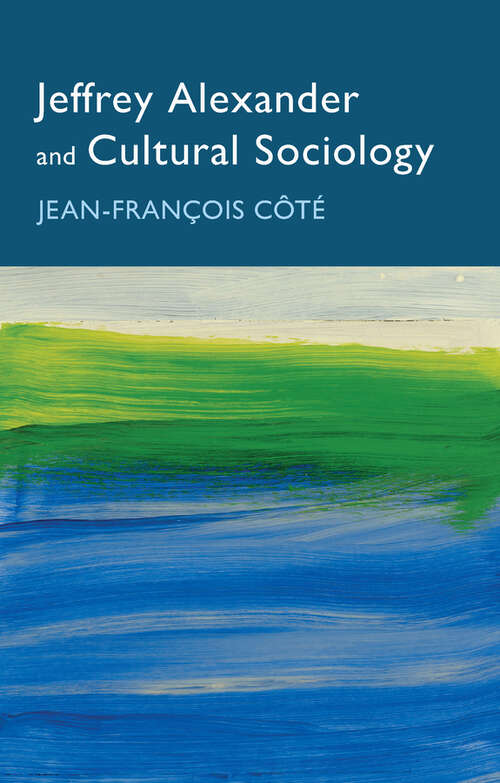 Book cover of Jeffrey Alexander and Cultural Sociology