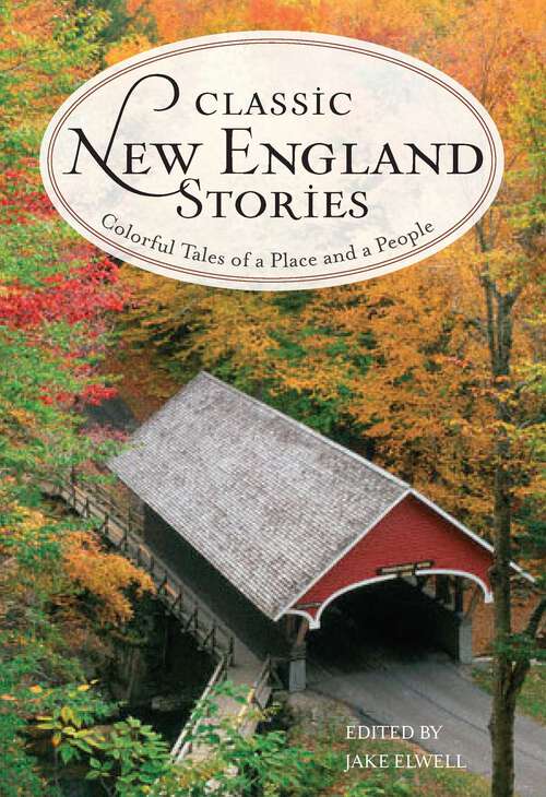 Book cover of Classic New England Stories: Colorful Tales of a Place and a People (2nd Edition) (Classic)