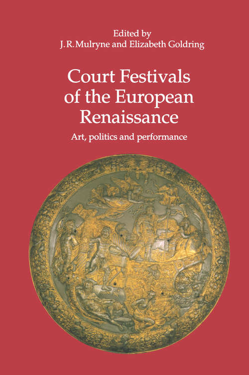 Court Festivals of the European Renaissance: Art, Politics and Performance