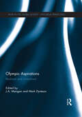 Olympic Aspirations: Realised and Unrealised (Sport in the Global Society - Historical Perspectives)