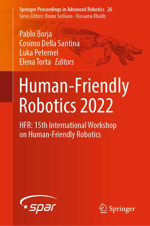 Book cover of Human-Friendly Robotics 2022: HFR: 15th International Workshop on Human-Friendly Robotics (1st ed. 2023) (Springer Proceedings in Advanced Robotics #26)