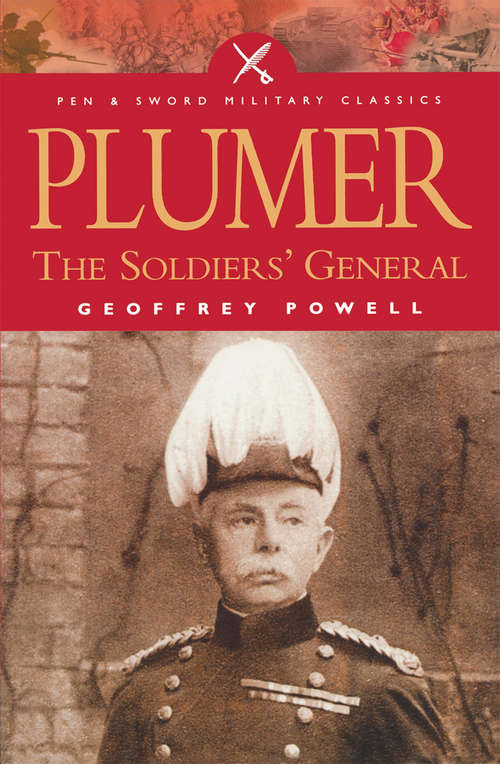 Book cover of Plumer: The Soldiers' General (Pen & Sword Military Classics)