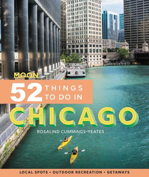 Book cover of Moon 52 Things to Do in Chicago: Local Spots, Outdoor Recreation, Getaways