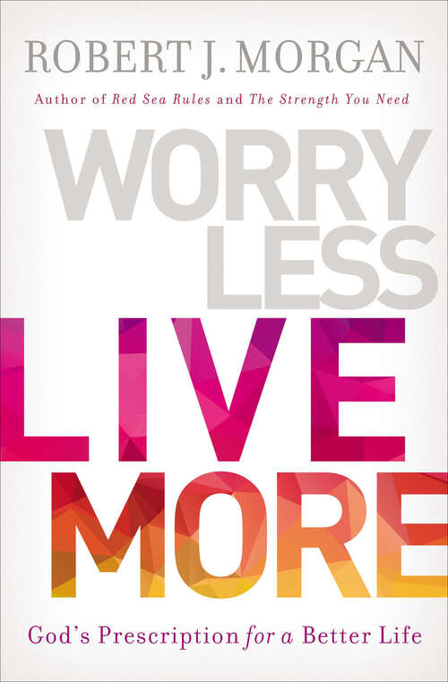 Book cover of Worry Less, Live More: God’s Prescription for a Better Life