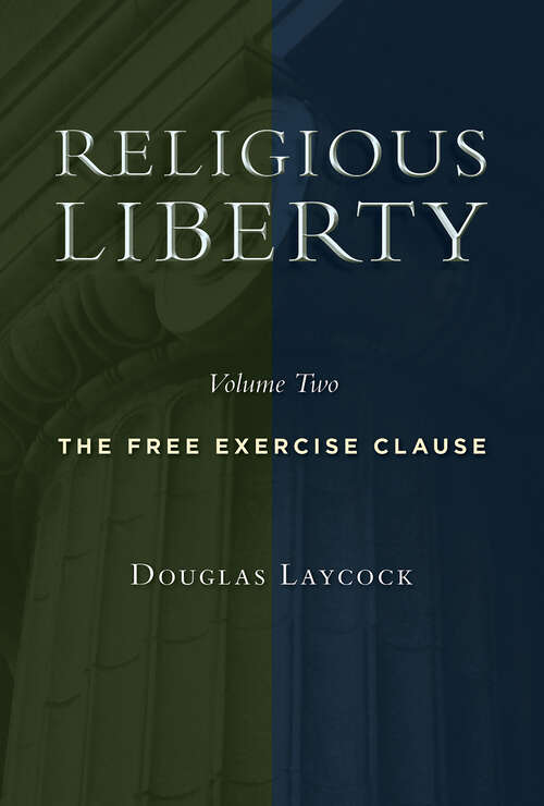 Book cover of Religious Liberty, Volume 2: The Free Exercise Clause (Emory University Studies in Law and Religion)