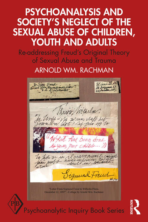 Book cover of Psychoanalysis and Society’s Neglect of the Sexual Abuse of Children, Youth and Adults: Re-addressing Freud’s Original Theory of Sexual Abuse and Trauma (Psychoanalytic Inquiry Book Series)
