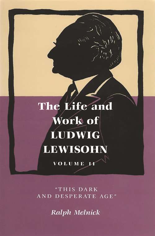 Book cover of Life and Work of Ludwig Lewisohn, Volume II: "This Dark and Desperate Age"