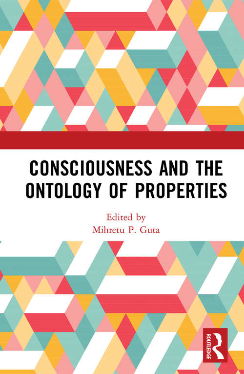 Book cover of Consciousness and the Ontology of Properties