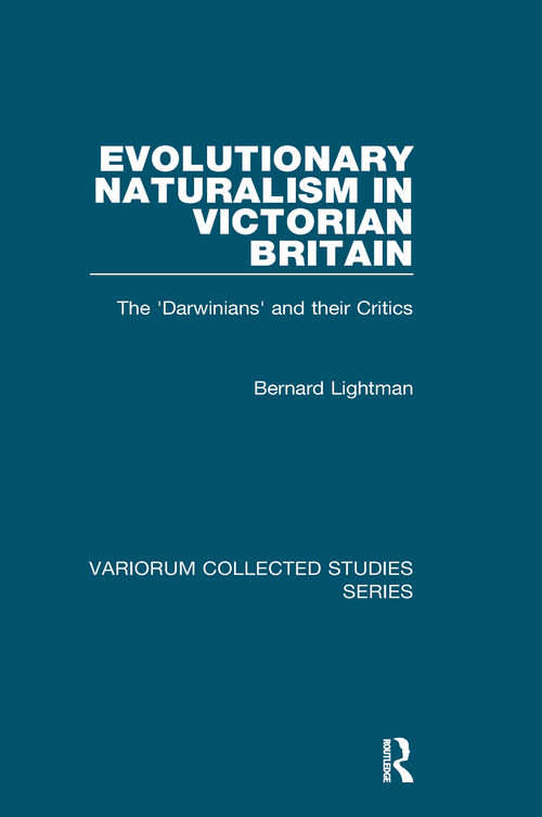 Book cover of Evolutionary Naturalism in Victorian Britain: The 'Darwinians' and their Critics (Variorum Collected Studies #919)