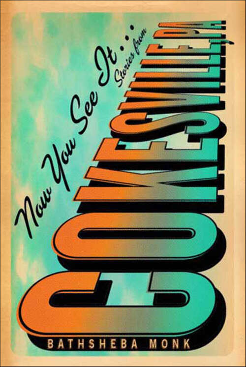 Book cover of Now You See It . . .: Stories from Cokesville, PA