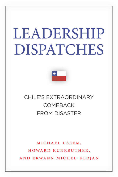 Book cover of Leadership Dispatches: Chile's Extraordinary Comeback from Disaster