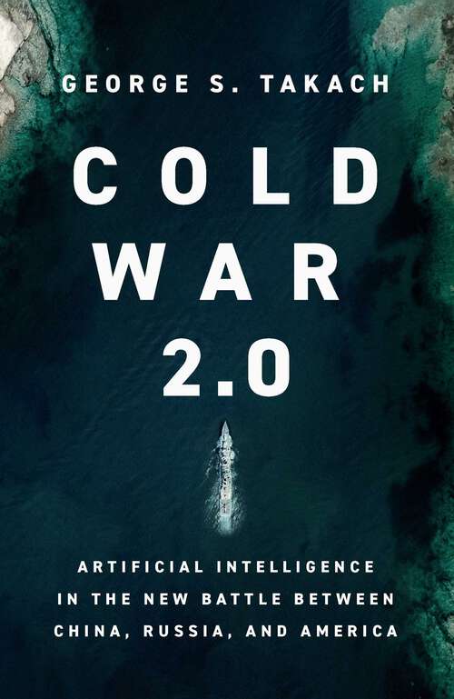 Book cover of Cold War 2.0: Artificial Intelligence in the New Battle between China, Russia, and America