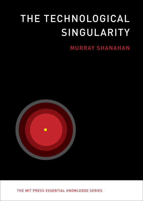 The Technological Singularity (The MIT Press Essential Knowledge series)