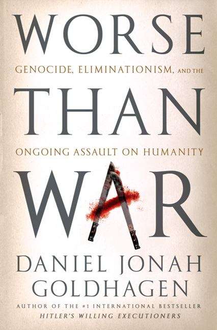 Book cover of Worse Than War: Genocide, Eliminationism, and the Ongoing Assault on Humanity