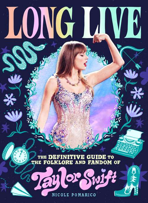 Book cover of Long Live: The Definitive Guide to the Folklore and Fandom of Taylor Swift