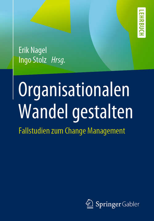 Book cover of Organisationalen Wandel gestalten: Fallstudien zum Change Management (1. Aufl. 2019)
