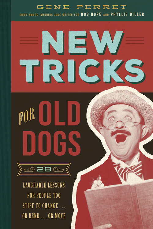 New Tricks for Old Dogs: 28 Laughable Lessons for People Too Stiff to Change . . . or Bend . . . or Move